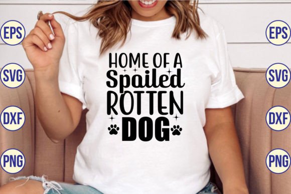 Home of a Spoiled Rotten Dog SVG Cut Fil