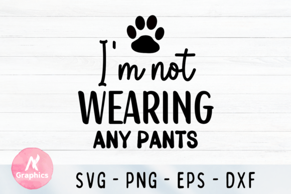 I'm Not Wearing Any Pants – Dog SVG: A Designer's Honest Take